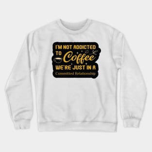 Addicted to Coffee Crewneck Sweatshirt